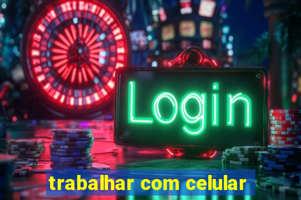 trabalhar com celular